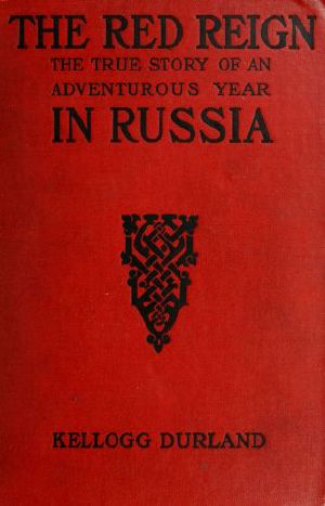 [Gutenberg 61557] • The Red Reign: The True Story of an Adventurous Year in Russia